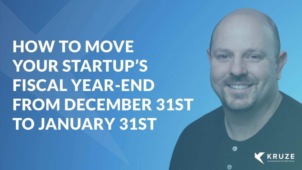 How To Move Your Startup’s Fiscal Year-End From December 31st to January 31st 