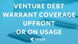 Venture Debt: Warrant Coverage Upfront or On Usage