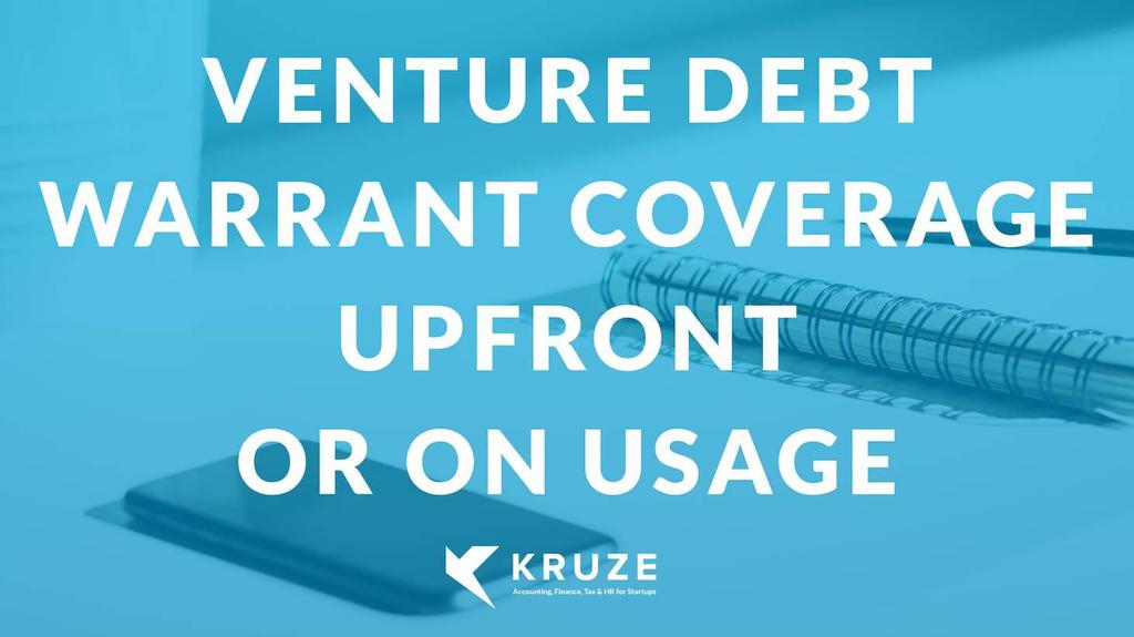 Venture Debt: Warrant Coverage Upfront or On Usage