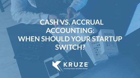 Cash vs. Accrual Accounting: When Should Your Startup Switch? Cash vs. Accrual Accounting: When Should Your Startup Switch?