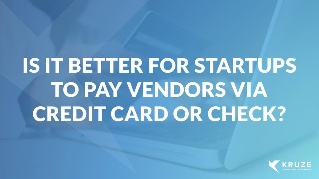 Is it better for startups to pay a vendor via a check or credit card?