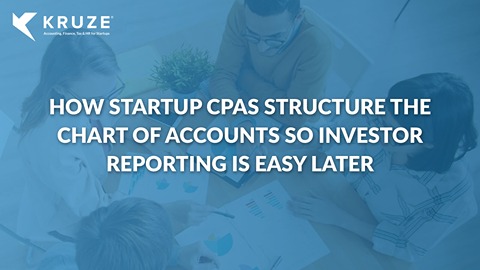 How Startup CPAs Structure the Chart of Accounts So Investor Reporting Is Easy Later
