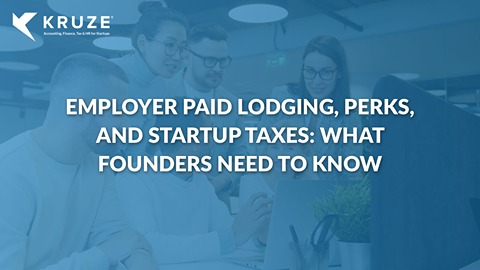 Employer Paid Lodging, Perks, and Startup Taxes: What Founders Need to Know