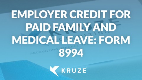Employer Credit for Paid Family and Medical Leave: Form 8994