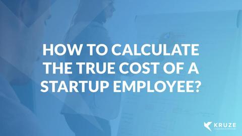 How To Calculate the True Cost of a Startup Employee