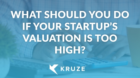 What should you do if your startup’s valuation is too high?