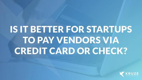 Check vs. Credit Card: Vendor Payments for Startups