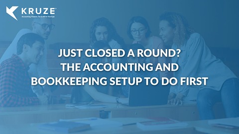 Just Closed a Round? The Accounting and Bookkeeping Setup to Do First