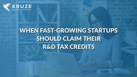 When Fast-Growing Startups Should Claim Their R&D Tax Credits
