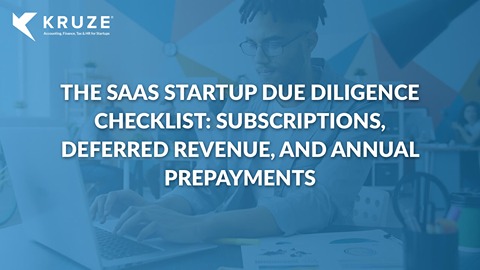 The SaaS Startup Due Diligence Checklist: Subscriptions, Deferred Revenue, and Annual Prepayments