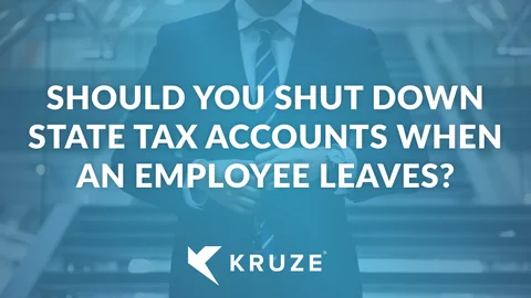 Should you shut down state tax accounts when an employee leaves