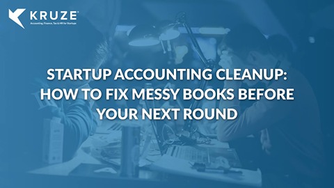 Accounting Cleanup: Fix Your Books Before Your Next Round