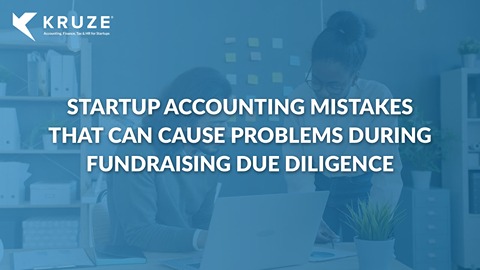 Startup Accounting Mistakes That Can Cause Problems During Fundraising Due Diligence