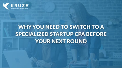 Why You Need to Switch to a Specialized Startup CPA Before Your Next Round