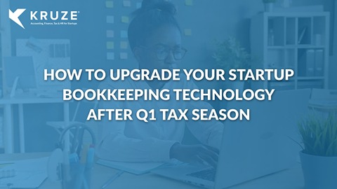 How to Upgrade Your Startup Bookkeeping Technology After Q1 Tax Season