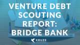 Venture Debt Scouting Report: Bridge Bank